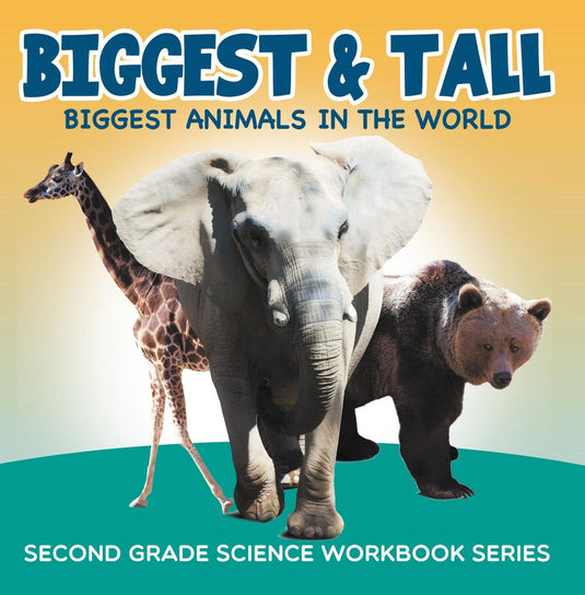 Biggest tall (biggest animals in the world) : second grade science workbook series