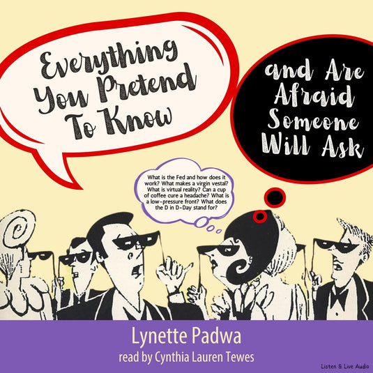 Everything you pretend to know and are afraid someone will ask