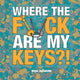 Where the f*ck are my keys?
