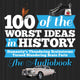 100 of the worst ideas in history