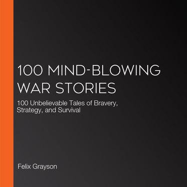 100 mind-blowing war stories