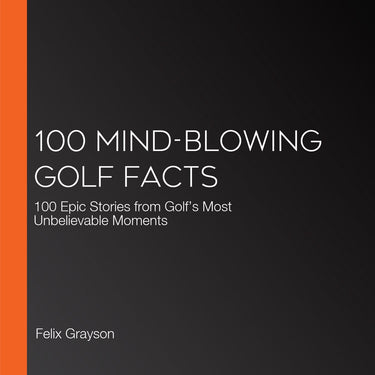 100 mind-blowing golf facts