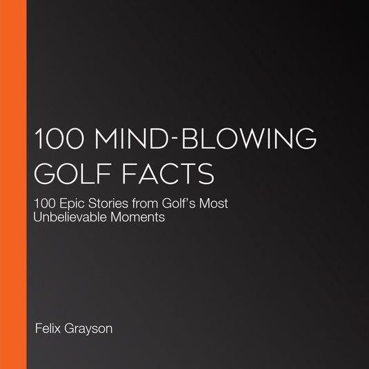 100 mind-blowing golf facts