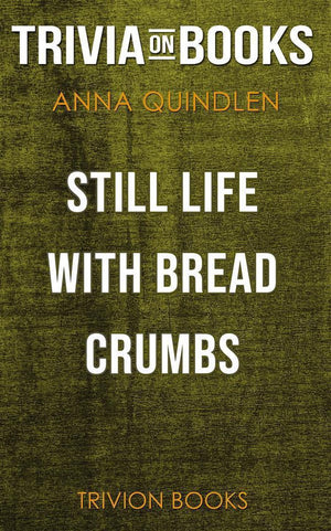 Still life with bread crumbs by anna quindlen (trivia-on-books)