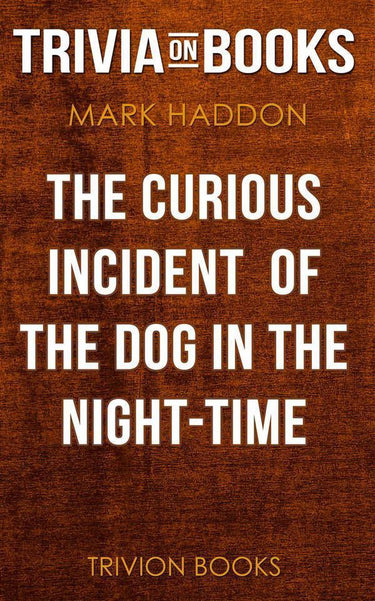 The curious incident of the dog in the night-time by mark haddon (trivia-on-books)