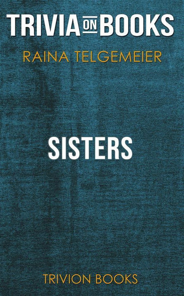Sisters by raina telgemeier (trivia-on-books)