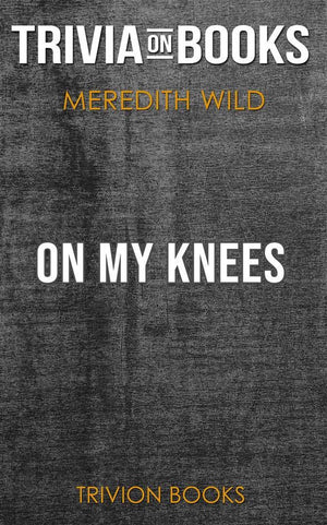 On my knees by meredith wild (trivia-on-books)