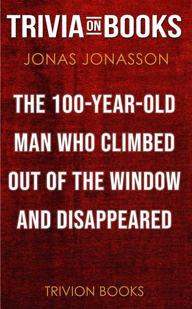The hundred-year-old man who climbed out of the window and disappeared by jonas jonasson (trivia-on-books)