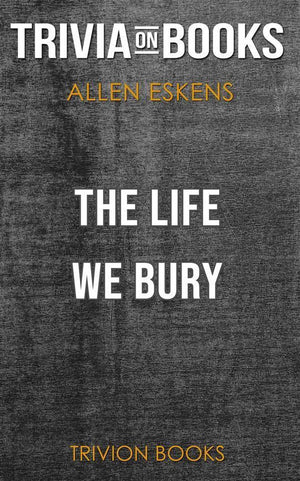 The life we bury by allen eskens (trivia-on-books)