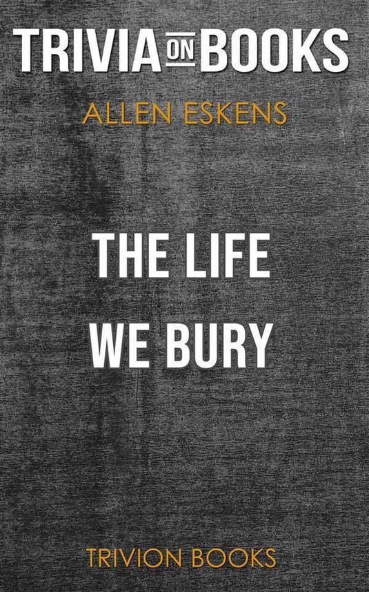 The life we bury by allen eskens (trivia-on-books)