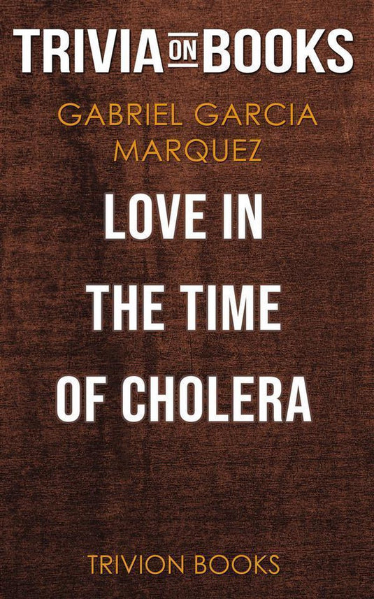 Love in the time of cholera by gabriel garcia marquez (trivia-on-books)