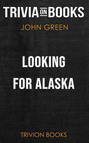 Looking for alaska by john green (trivia-on-books)