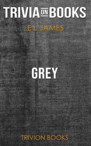Ty grey: fif shades of grey as told by christian by e l james (trivia-on-books)
