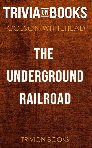 The underground railroad by colson whitehead (trivia-on-books)