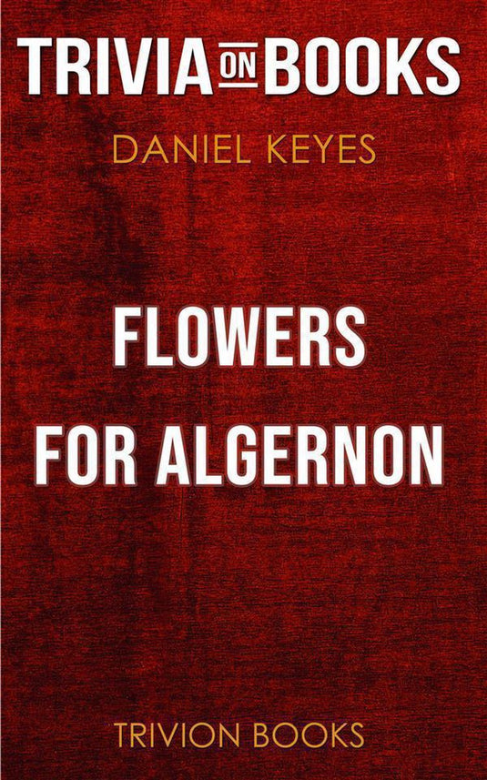 Flowers for algernon by daniel keyes (trivia-on-books)