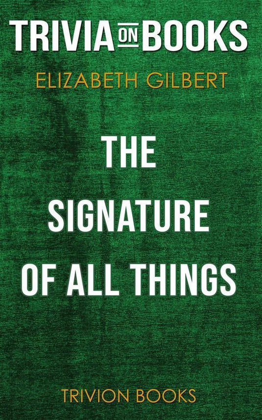 The signature of all things by elizabeth gilbert (trivia-on-books)
