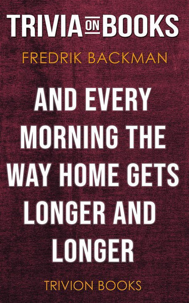 And every morning the way home gets longer and longer by fredrik backman (trivia-on-books)