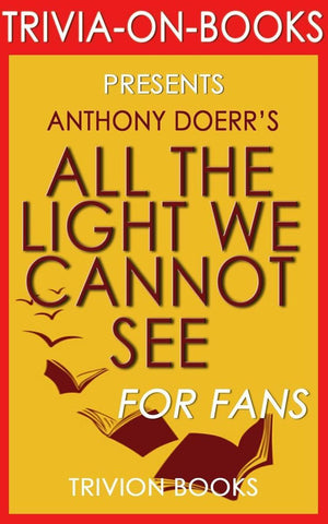 All the light we cannot see: a novel by anthony doerr (trivia-on-books)
