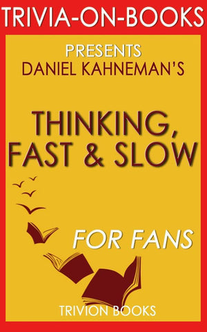 Thinking, fast and slow: by daniel kahneman (trivia-on-book)