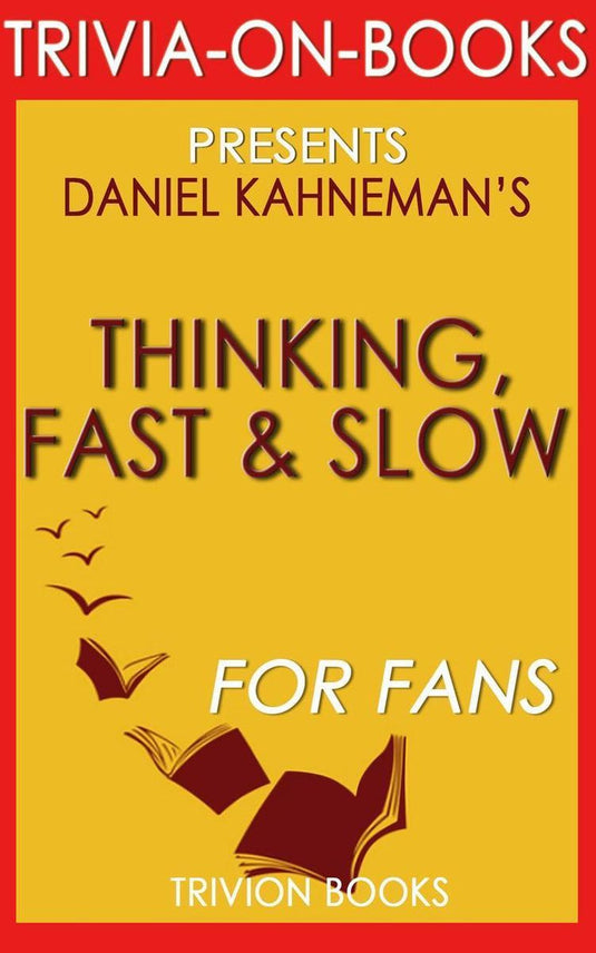 Thinking, fast and slow: by daniel kahneman (trivia-on-book)