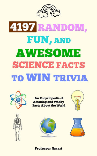 4197 random, fun, and awesome science facts to win trivia