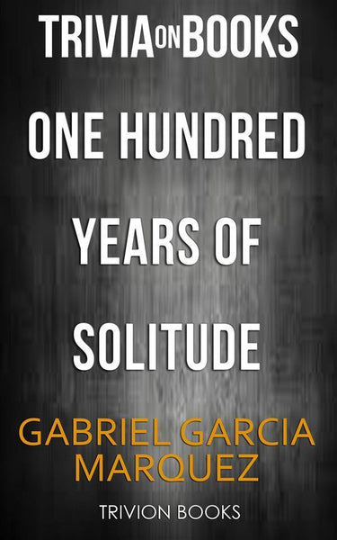 One hundred years of solitude by gabriel garcia marquez (trivia-on-books)
