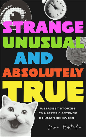 Strange, unusual, and absolutely true