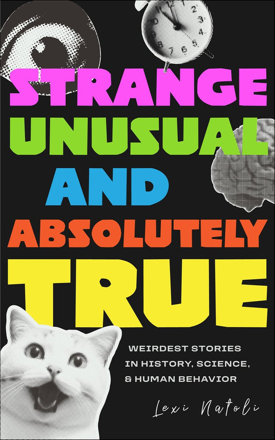 Strange, unusual, and absolutely true