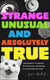 Strange, unusual, and absolutely true