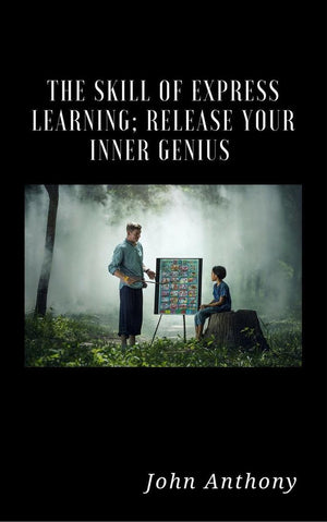 The skill of express learning: release your inner genius