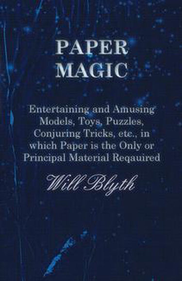 Paper magic - entertaining and amusing models, toys, puzzles, conjuring tricks, etc., in which paper is the only or principal material required