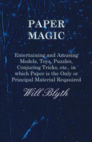 Paper magic - entertaining and amusing models, toys, puzzles, conjuring tricks, etc., in which paper is the only or principal material required