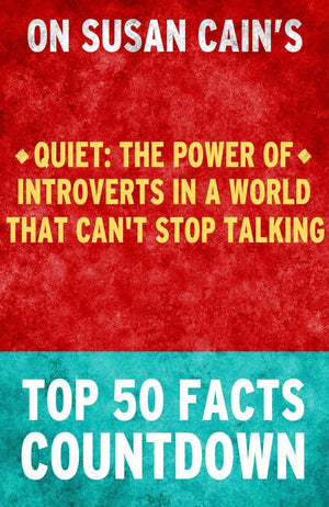 Quiet : the power of introverts in a world that can't stop talking - top 50 facts countdown