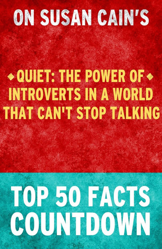 Quiet : the power of introverts in a world that can't stop talking - top 50 facts countdown