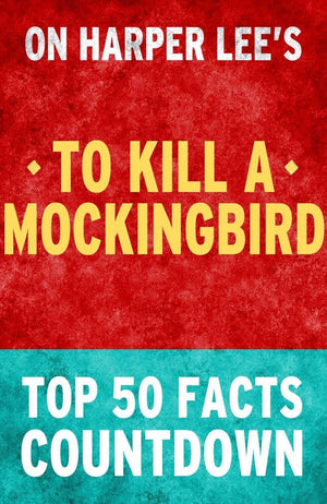 To kill a mockingbird: top 50 facts countdown