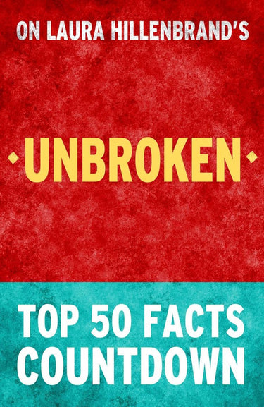 Unbroken by laura hillenbrand - top 50 facts countdown