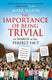 Import the ance of being trivial