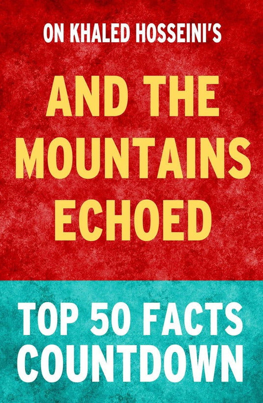 And the mountains echoed: top 50 facts countdown