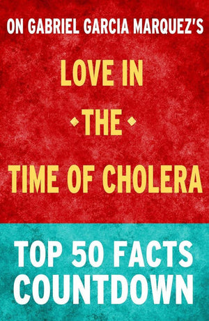 Love in the time of cholera: top 50 facts countdown