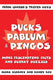Pucks, pablum and pingos