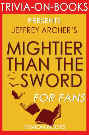 Mightier than the sword: the clifton chronicles a novel by jeffrey archer (trivia-on-books)