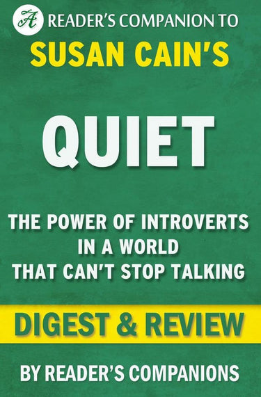 Quiet: the power of introverts in a world that can't stop talking by susan cain digest review
