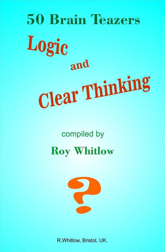 Logic and clear thinking - 50 brain teazers