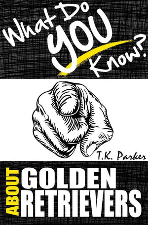 What do you know about golden retrievers? the unauthorized trivia quiz game book about golden retrievers facts