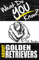 What do you know about golden retrievers? the unauthorized trivia quiz game book about golden retrievers facts