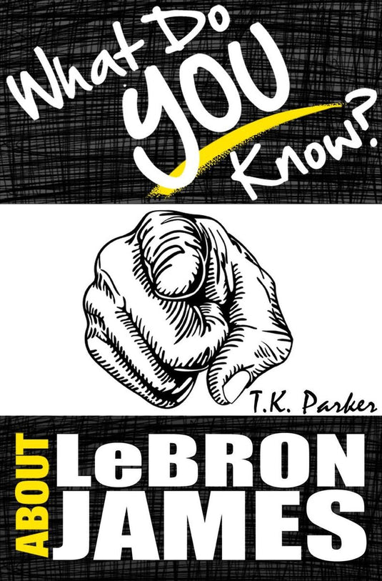 What do you know about lebron james? the unauthorized trivia quiz game book about lebron james facts