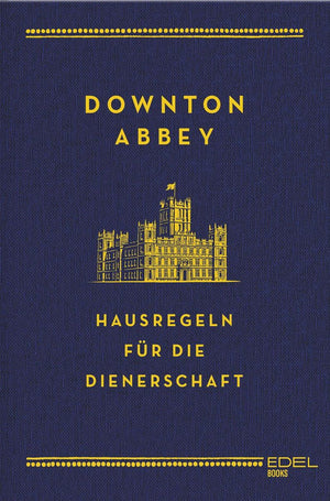 Downton abbey - hausregeln für die dienerschaft