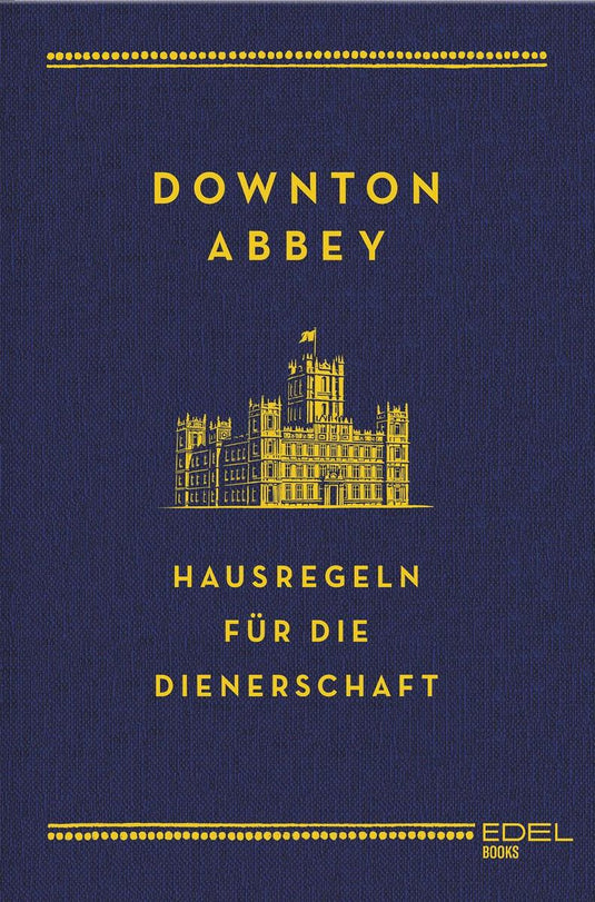 Downton abbey - hausregeln für die dienerschaft