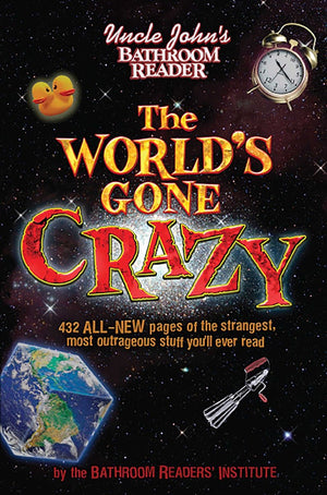 Uncle john's bathroom reader the world's gone crazy