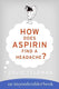Imp onderables series 7 - how does aspirin find a headache?